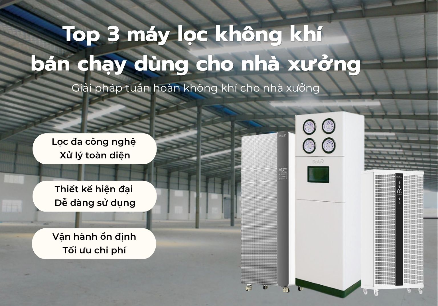 Top 3 máy lọc không khí bán chạy dùng cho nhà xưởng - Giải pháp tuần hoàn không khí cho nhà xưởng