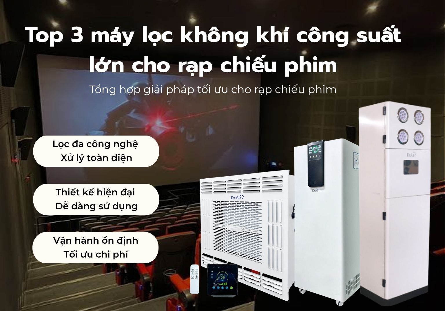 Top 3 máy lọc không khí công suất lớn cho rạp chiếu phim: Giải pháp kiểm soát bụi và mùi trong phòng kín